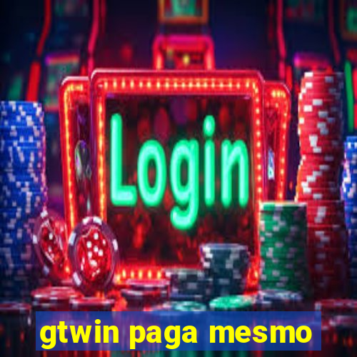 gtwin paga mesmo